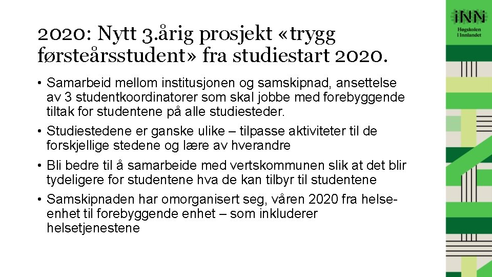 2020: Nytt 3. årig prosjekt «trygg førsteårsstudent» fra studiestart 2020. • Samarbeid mellom institusjonen