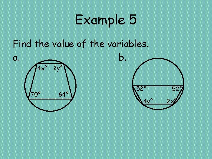 Example 5 Find the value of the variables. a. b. 4 x° 70° 2