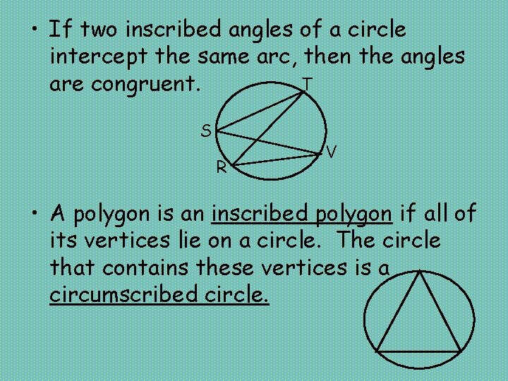  • If two inscribed angles of a circle intercept the same arc, then