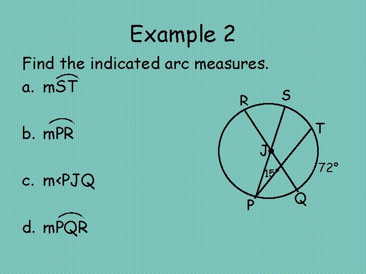Example 2 Find the indicated arc measures. a. m. ST R b. m. PR