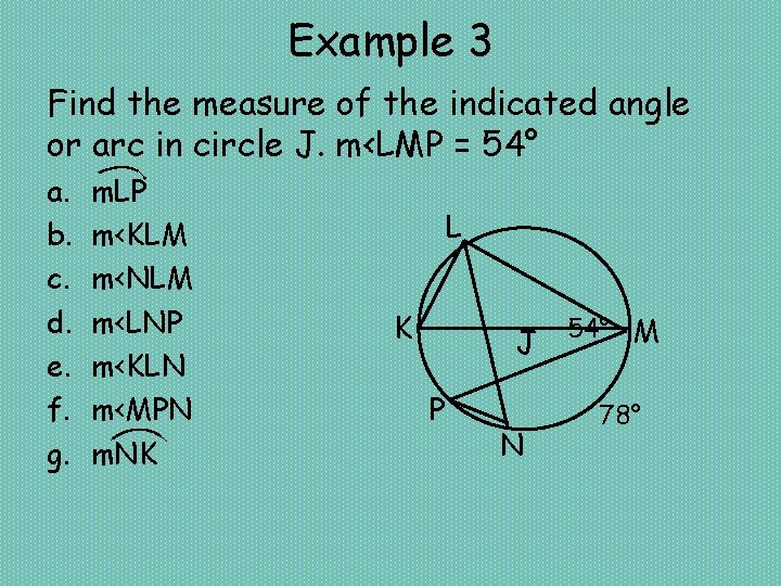 Example 3 Find the measure of the indicated angle or arc in circle J.