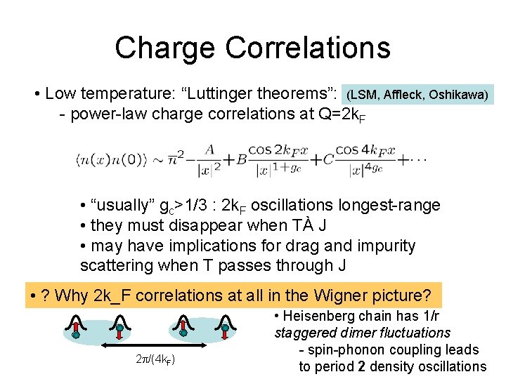 Charge Correlations • Low temperature: “Luttinger theorems”: (LSM, Affleck, Oshikawa) - power-law charge correlations