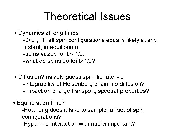 Theoretical Issues • Dynamics at long times: -0<J ¿ T: all spin configurations equally