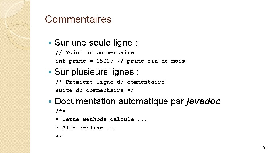 Commentaires § Sur une seule ligne : // Voici un commentaire int prime =