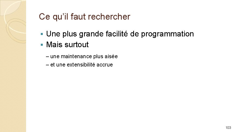 Ce qu’il faut recher Une plus grande facilité de programmation § Mais surtout §