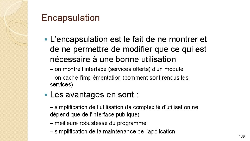 Encapsulation § L’encapsulation est le fait de ne montrer et de ne permettre de