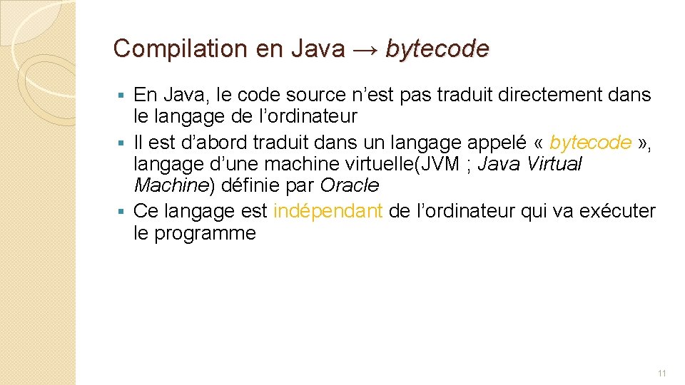 Compilation en Java → bytecode En Java, le code source n’est pas traduit directement