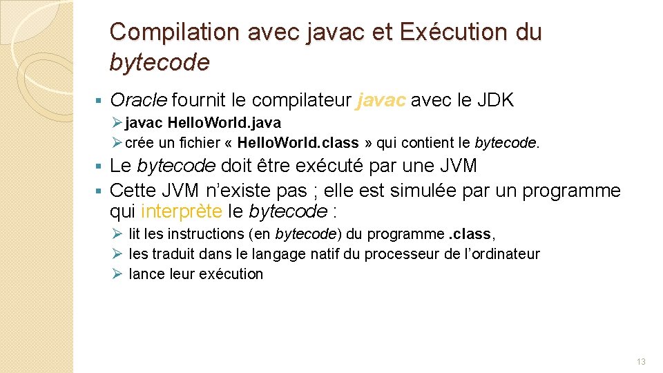 Compilation avec javac et Exécution du bytecode § Oracle fournit le compilateur javac avec