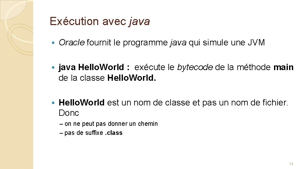 Exécution avec java § Oracle fournit le programme java qui simule une JVM §