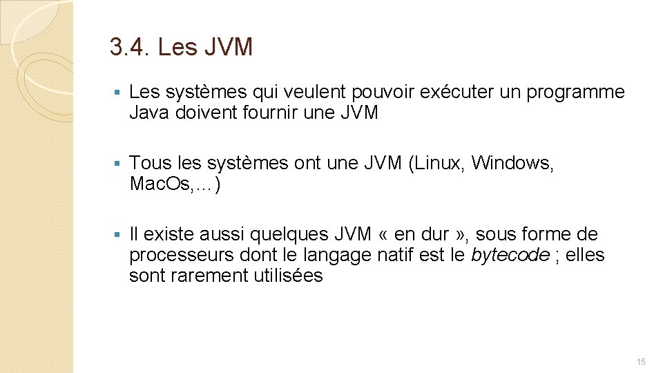 3. 4. Les JVM § Les systèmes qui veulent pouvoir exécuter un programme Java