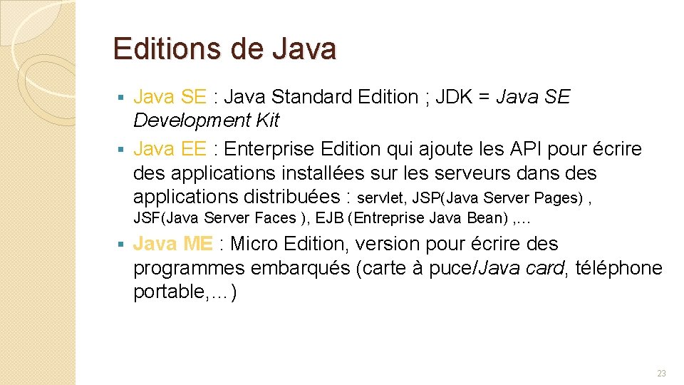Editions de Java SE : Java Standard Edition ; JDK = Java SE Development