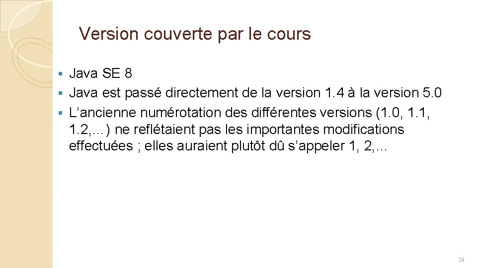 Version couverte par le cours Java SE 8 § Java est passé directement de