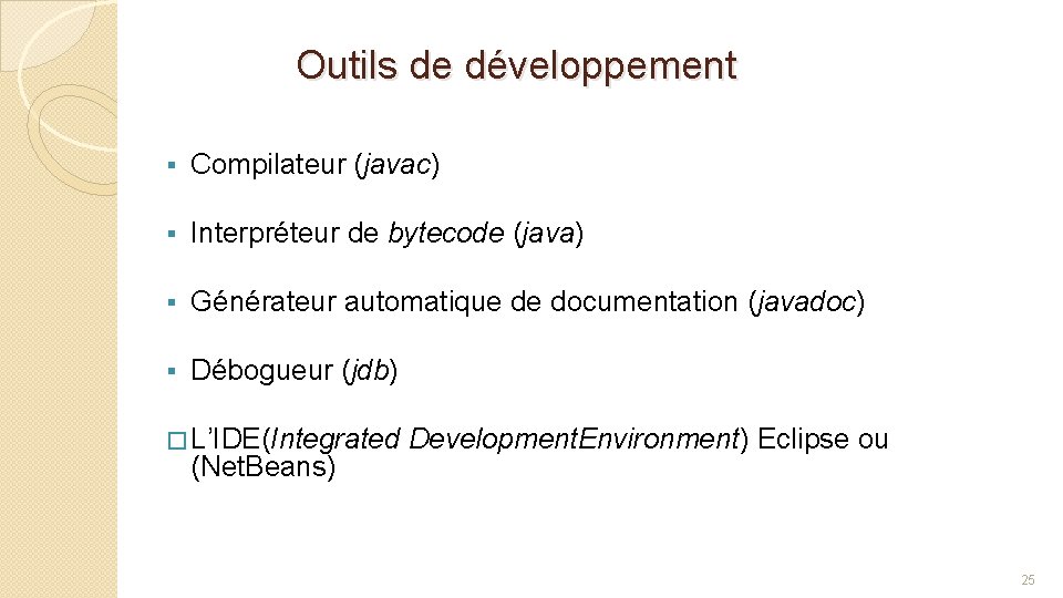 Outils de développement § Compilateur (javac) § Interpréteur de bytecode (java) § Générateur automatique