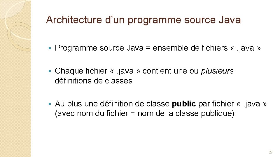 Architecture d’un programme source Java § Programme source Java = ensemble de fichiers «.