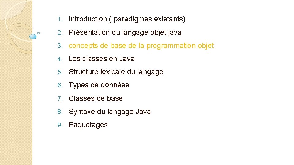 1. Introduction ( paradigmes existants) 2. Présentation du langage objet java 3. concepts de