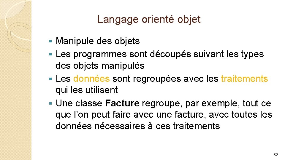 Langage orienté objet Manipule des objets § Les programmes sont découpés suivant les types