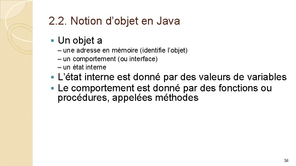 2. 2. Notion d’objet en Java § Un objet a – une adresse en