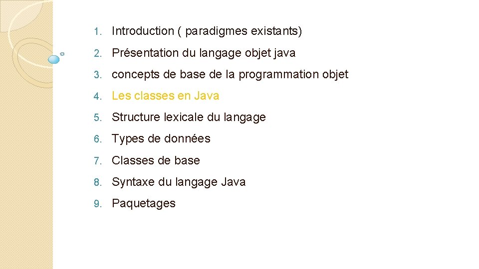 1. Introduction ( paradigmes existants) 2. Présentation du langage objet java 3. concepts de
