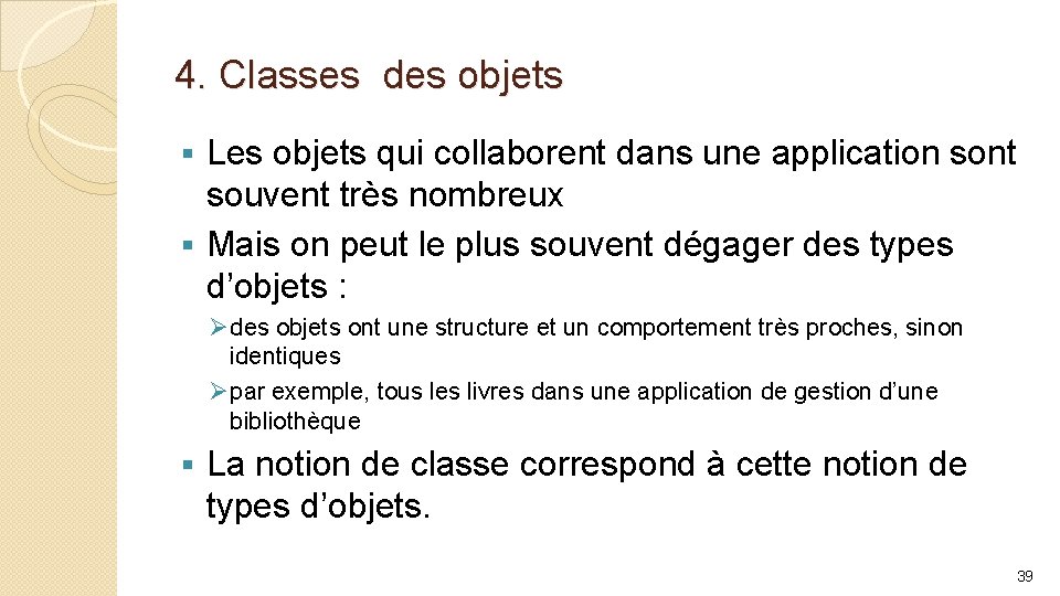 4. Classes des objets Les objets qui collaborent dans une application sont souvent très