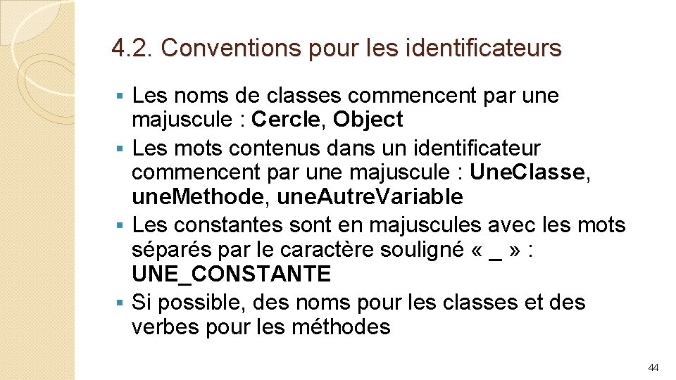 4. 2. Conventions pour les identificateurs Les noms de classes commencent par une majuscule