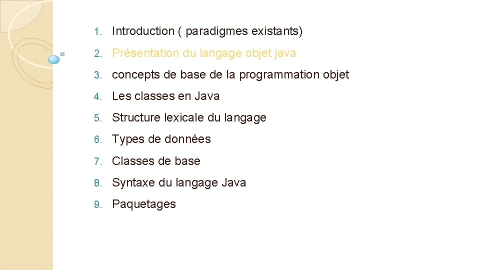 1. Introduction ( paradigmes existants) 2. Présentation du langage objet java 3. concepts de