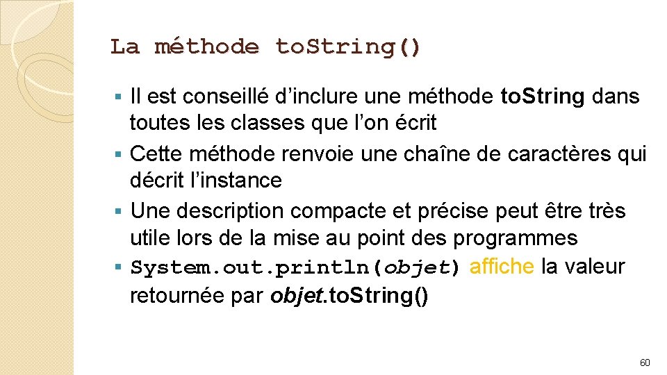La méthode to. String() Il est conseillé d’inclure une méthode to. String dans toutes