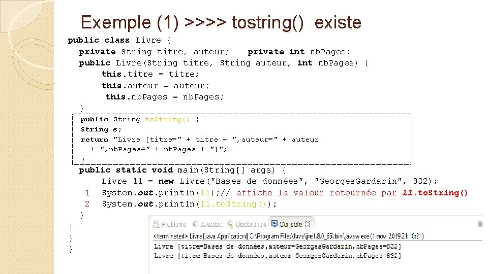 Exemple (1) >>>> tostring() existe public class Livre { private String titre, auteur; private