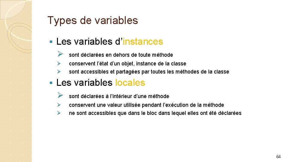 Types de variables § Les variables d’instances Ø Ø Ø § sont déclarées en