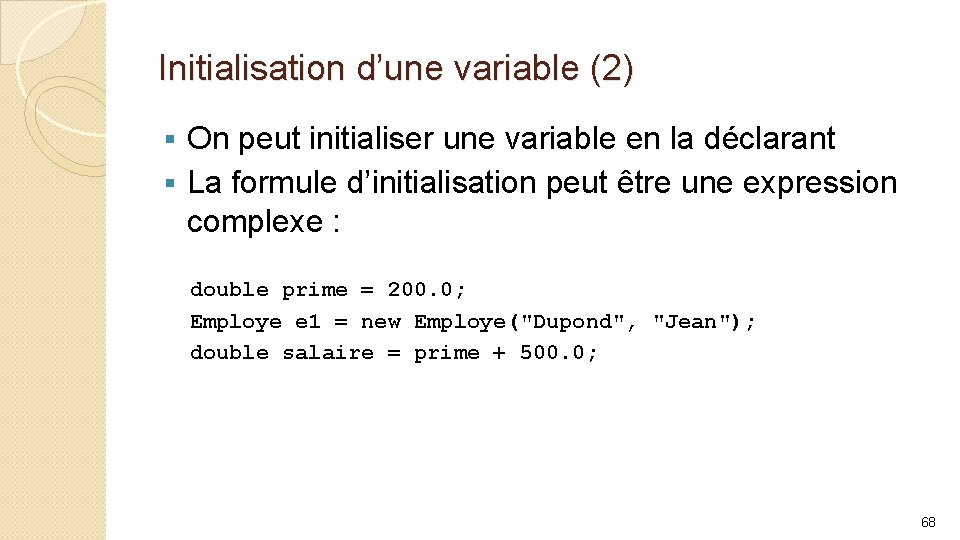 Initialisation d’une variable (2) On peut initialiser une variable en la déclarant § La