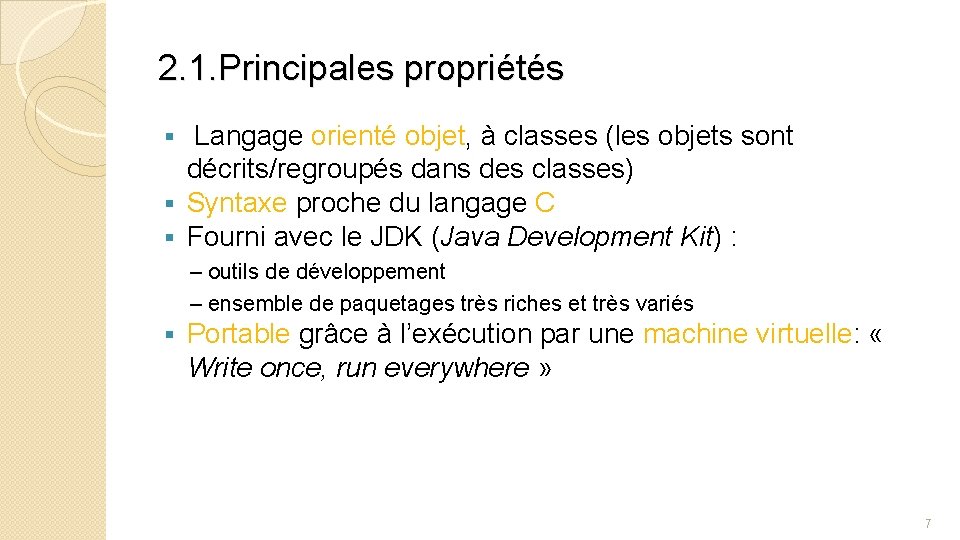 2. 1. Principales propriétés Langage orienté objet, à classes (les objets sont décrits/regroupés dans