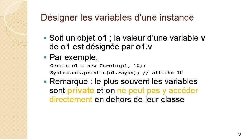 Désigner les variables d’une instance Soit un objet o 1 ; la valeur d’une