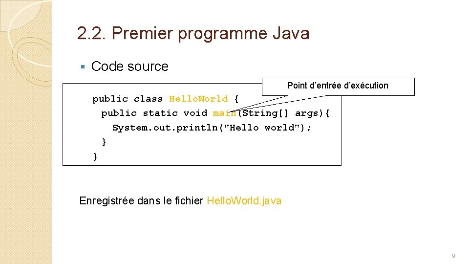 2. 2. Premier programme Java § Code source Point d’entrée d’exécution public class Hello.