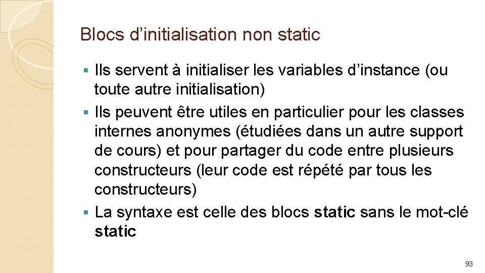 Blocs d’initialisation non static Ils servent à initialiser les variables d’instance (ou toute autre