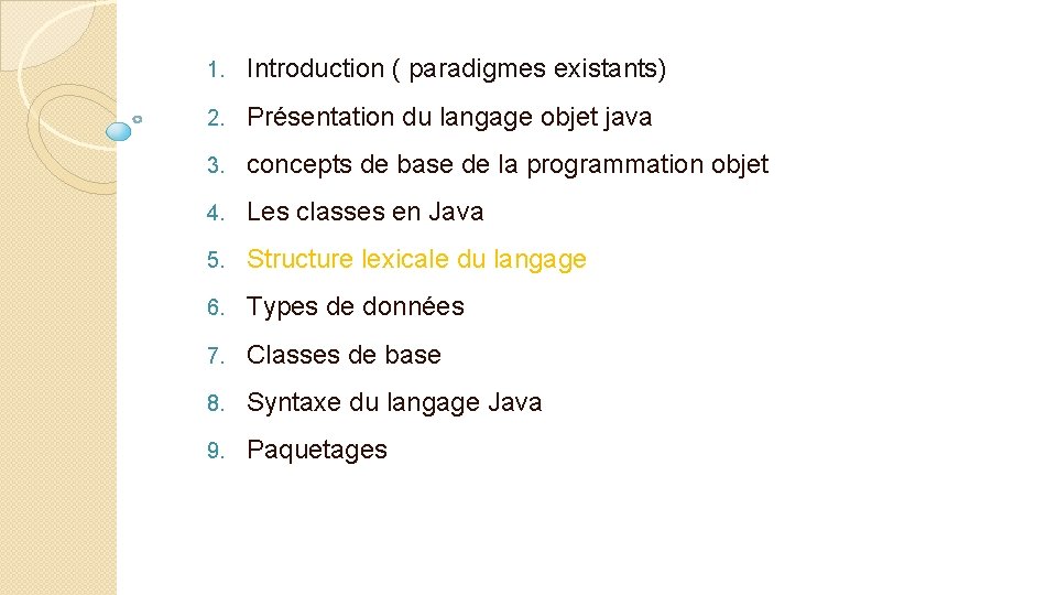 1. Introduction ( paradigmes existants) 2. Présentation du langage objet java 3. concepts de
