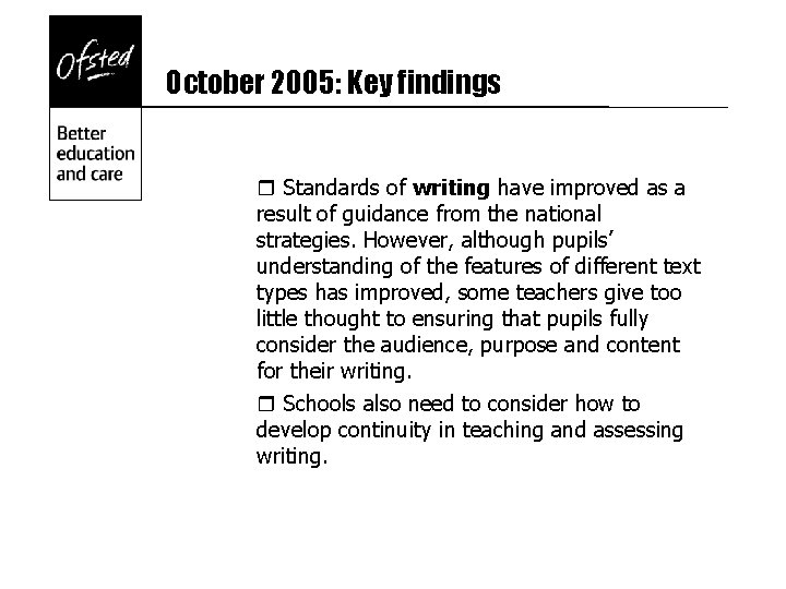 October 2005: Key findings r Standards of writing have improved as a result of