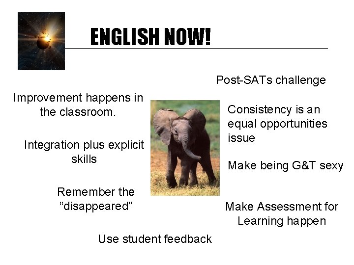 ENGLISH NOW! Post-SATs challenge Improvement happens in the classroom. Integration plus explicit skills Remember