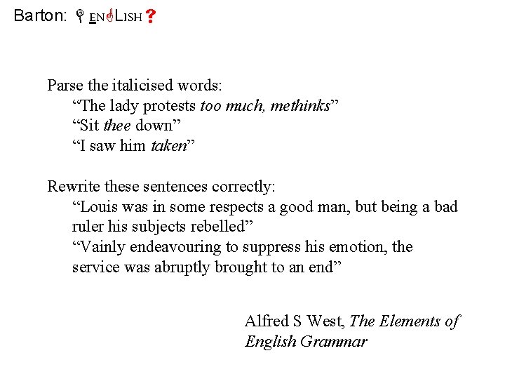 Barton: EN LISH Parse the italicised words: “The lady protests too much, methinks” “Sit