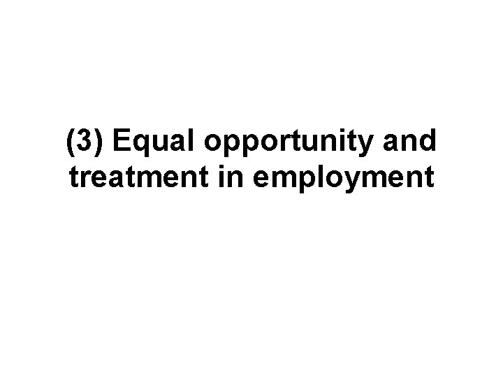 (3) Equal opportunity and treatment in employment 