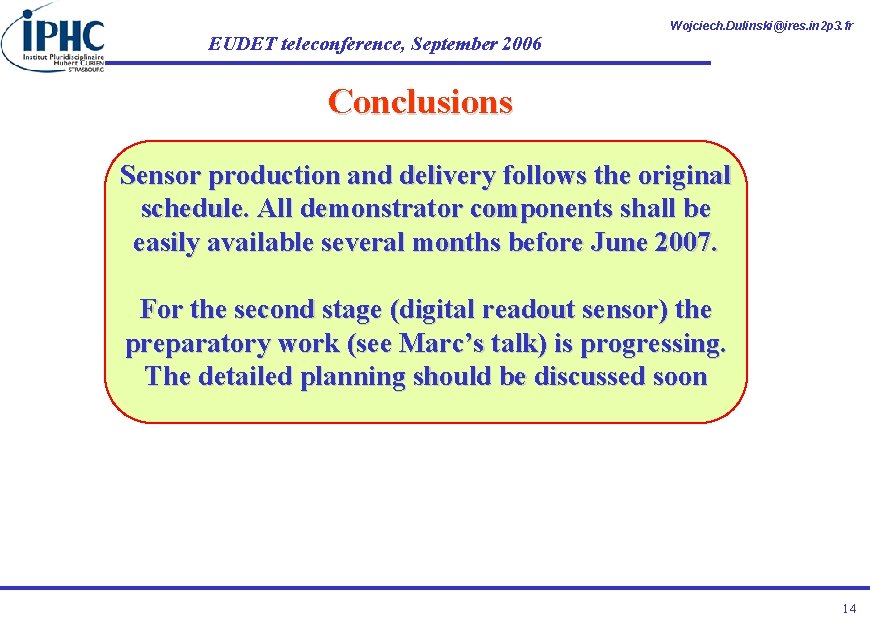 EUDET teleconference, September 2006 Wojciech. Dulinski@ires. in 2 p 3. fr Conclusions Sensor production
