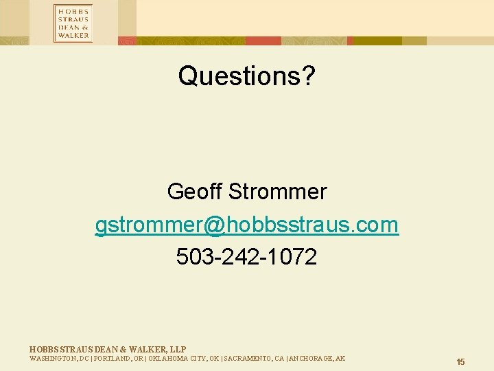 Questions? Geoff Strommer gstrommer@hobbsstraus. com 503 -242 -1072 HOBBS STRAUS DEAN & WALKER, LLP