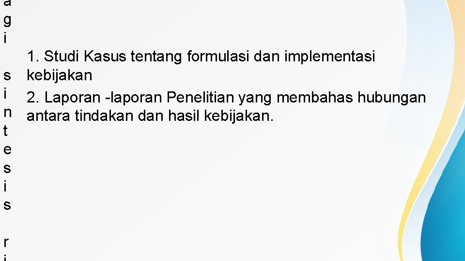 a g i 1. Studi Kasus tentang formulasi dan implementasi s kebijakan i 2.