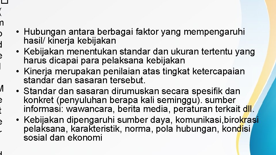 � ( m o • Hubungan antara berbagai faktor yang mempengaruhi hasil/ kinerja kebijakan