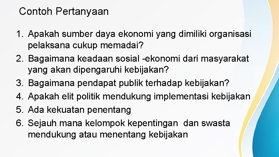 Contoh Pertanyaan 1. Apakah sumber daya ekonomi yang dimiliki organisasi pelaksana cukup memadai? 2.