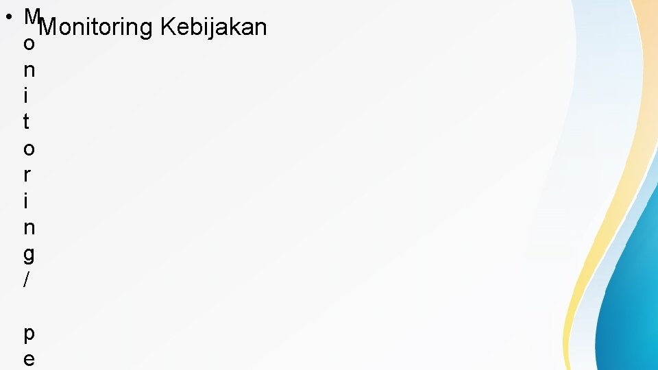  • M Monitoring Kebijakan o n i t o r i n g