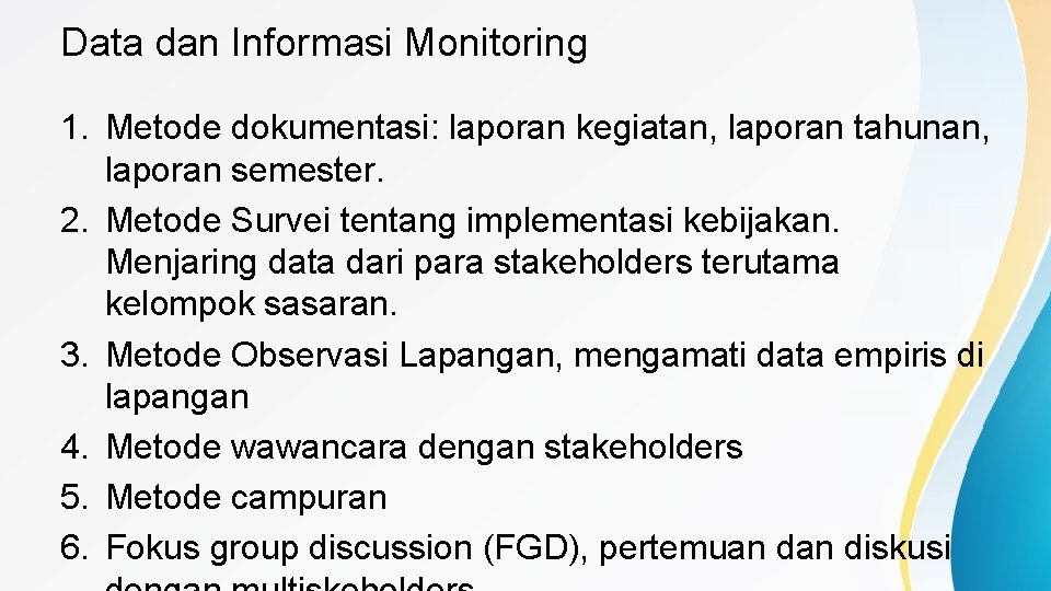 Data dan Informasi Monitoring 1. Metode dokumentasi: laporan kegiatan, laporan tahunan, laporan semester. 2.