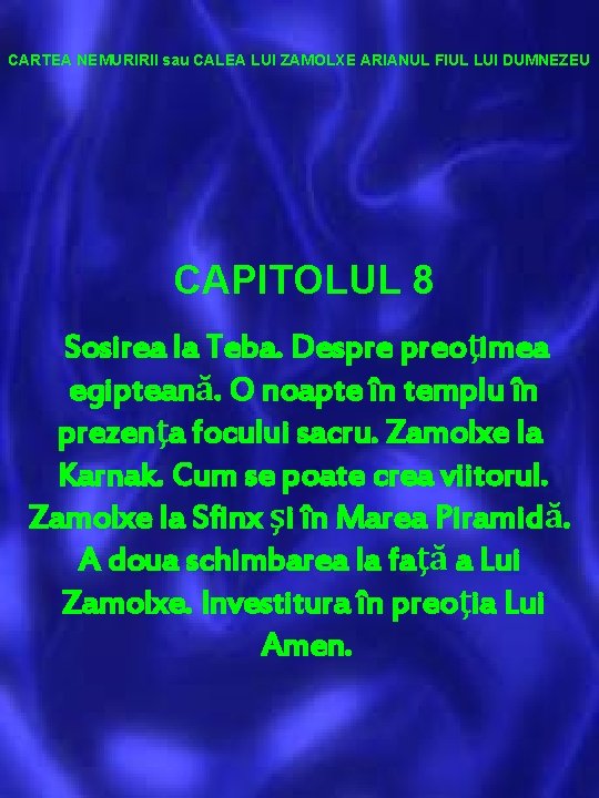 CARTEA NEMURIRII sau CALEA LUI ZAMOLXE ARIANUL FIUL LUI DUMNEZEU CAPITOLUL 8 Sosirea la