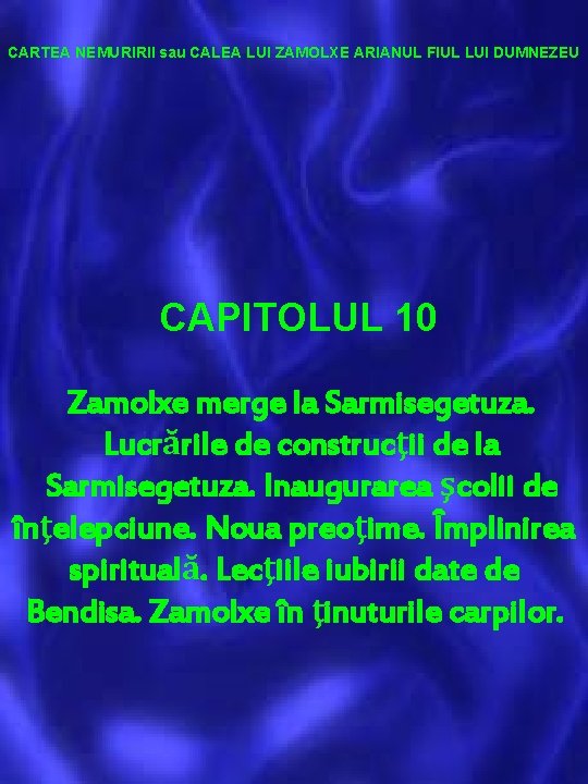 CARTEA NEMURIRII sau CALEA LUI ZAMOLXE ARIANUL FIUL LUI DUMNEZEU CAPITOLUL 10 Zamolxe merge