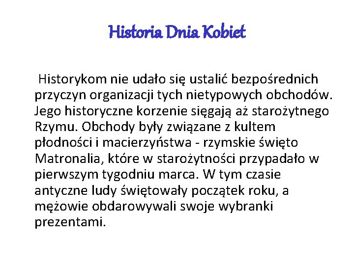 Historia Dnia Kobiet Historykom nie udało się ustalić bezpośrednich przyczyn organizacji tych nietypowych obchodów.