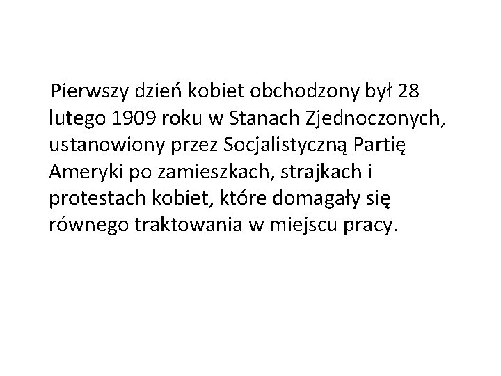 Pierwszy dzień kobiet obchodzony był 28 lutego 1909 roku w Stanach Zjednoczonych, ustanowiony przez