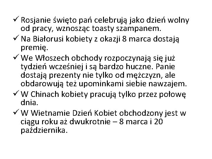 ü Rosjanie święto pań celebrują jako dzień wolny od pracy, wznosząc toasty szampanem. ü